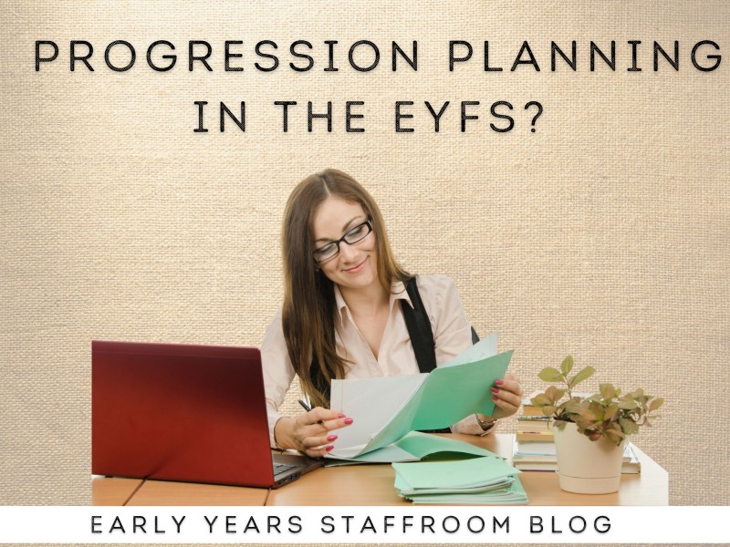 Progression Planning Blog Post - Early Years Staffroom