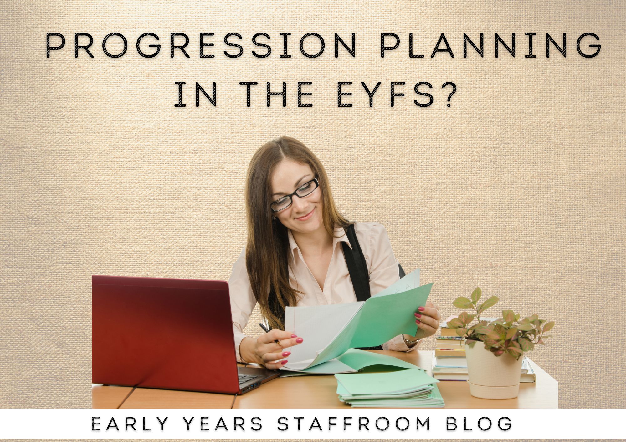 Progression Planning Blog Post - Early Years Staffroom
